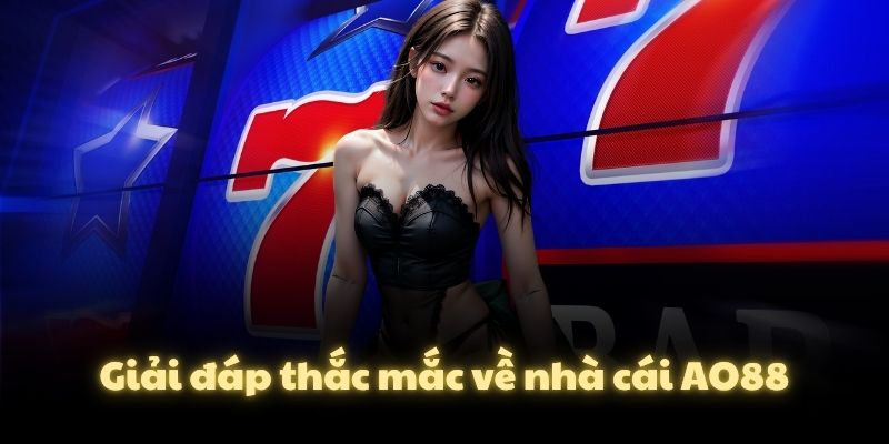 Giải đáp thắc mắc về nhà cái AO88