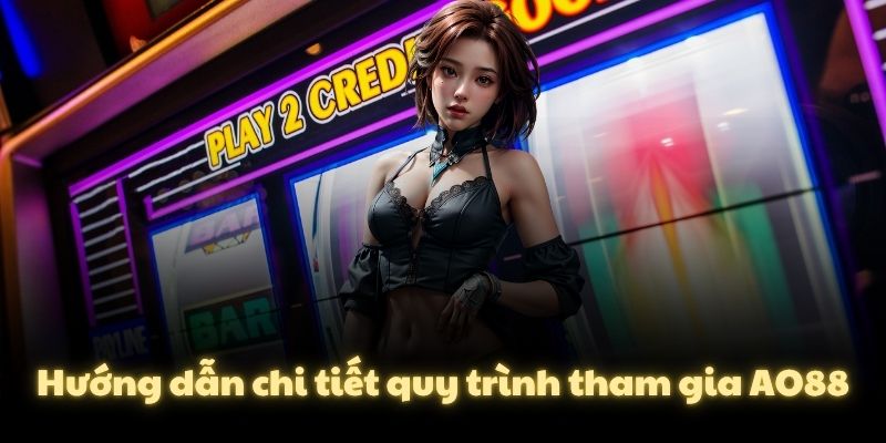 Hướng dẫn chi tiết quy trình tham gia AO88