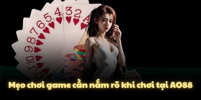 Mẹo chơi game cần nắm rõ khi chơi tại AO88