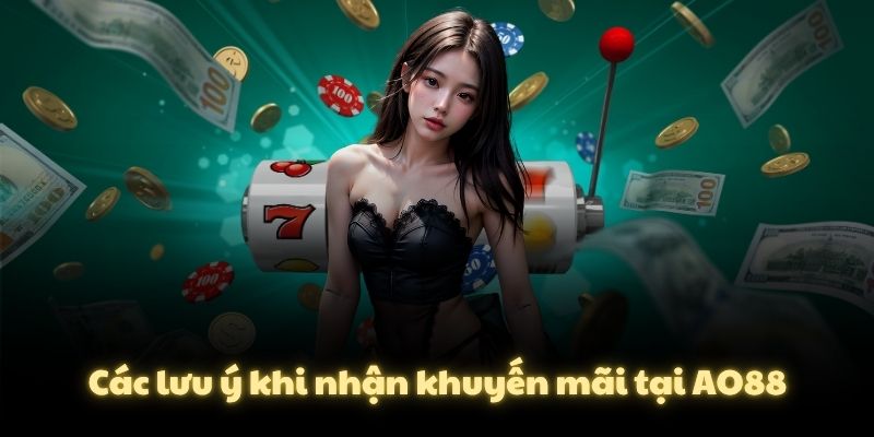 Các lưu ý khi nhận khuyến mãi tại AO88