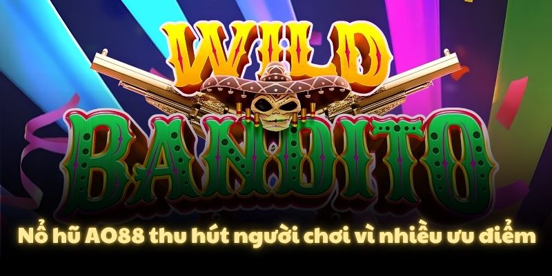 Nổ hũ AO88 thu hút người chơi vì nhiều ưu điểm