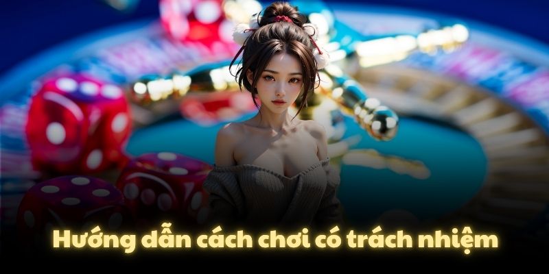 Hướng dẫn cách chơi có trách nhiệm