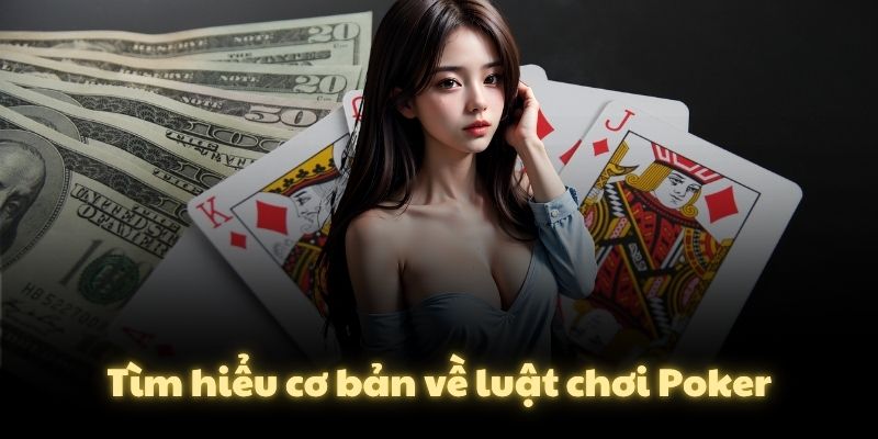 Tìm hiểu cơ bản về luật chơi Poker