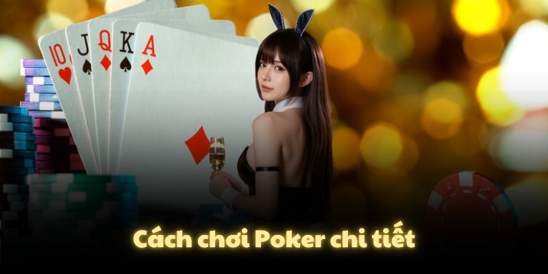 Cách chơi Poker chi tiết
