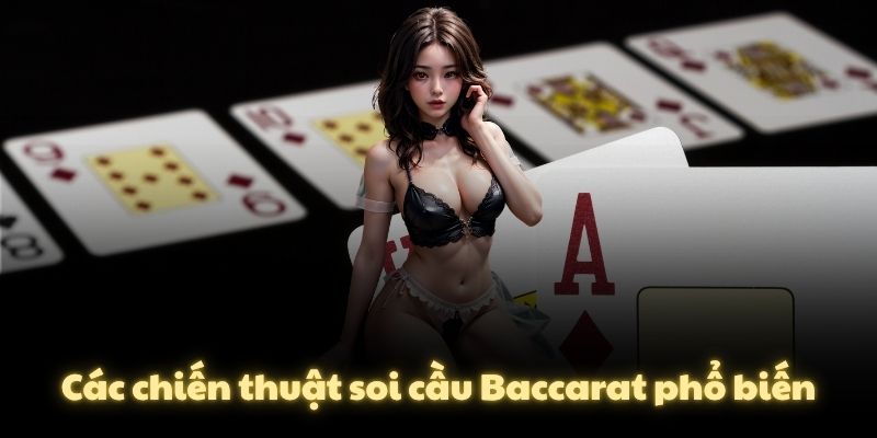 Các chiến thuật soi cầu Baccarat phổ biến
