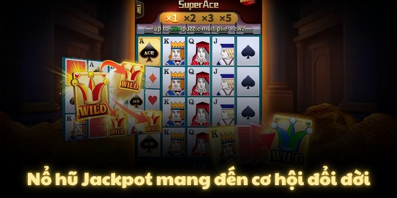 Nổ hũ Jackpot mang đến cơ hội đổi đời