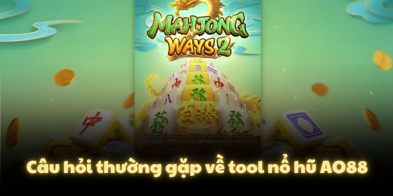 Câu hỏi thường gặp về tool nổ hũ AO88