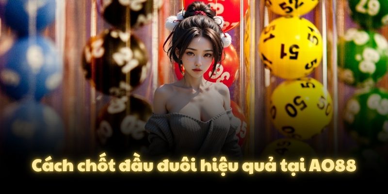 Cách chốt đầu đuôi hiệu quả tại AO88