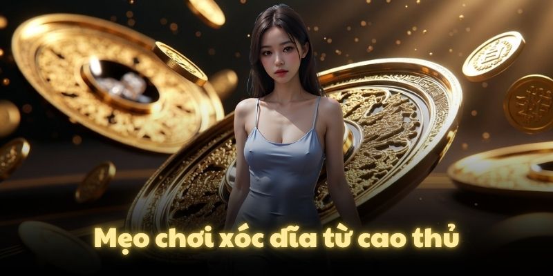 Mẹo chơi xóc dĩa từ cao thủ