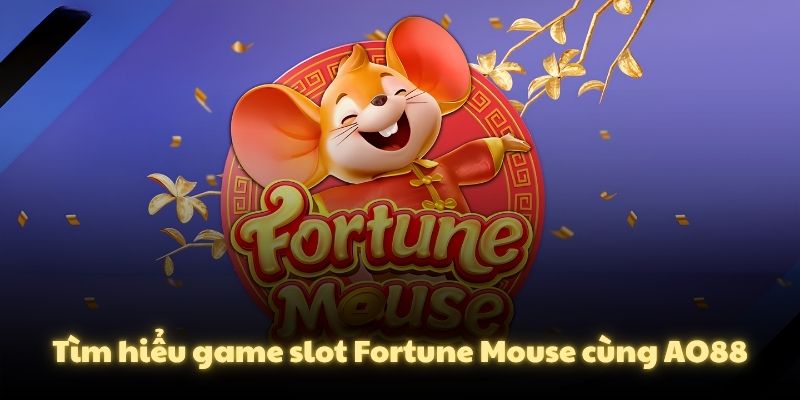 Tìm hiểu game slot Fortune Mouse cùng AO88